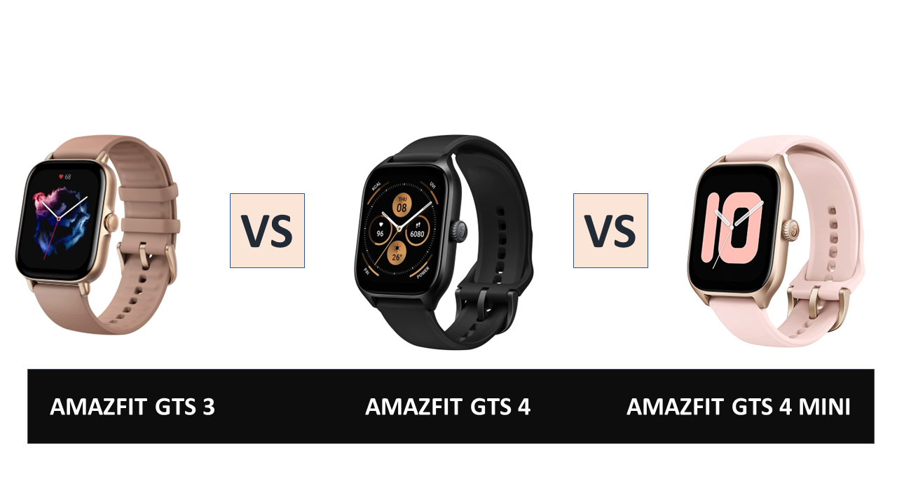 Amazfit GTS 3 vs GTS 4 vs GTS 4 Mini - The Differences Compared